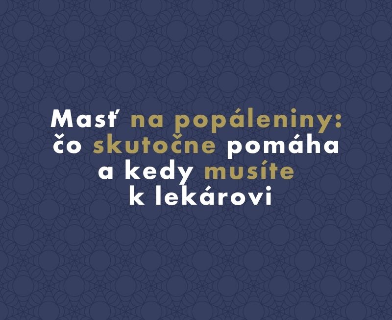 Masť na popáleniny: čo skutočne pomáha a kedy musíte k lekárovi