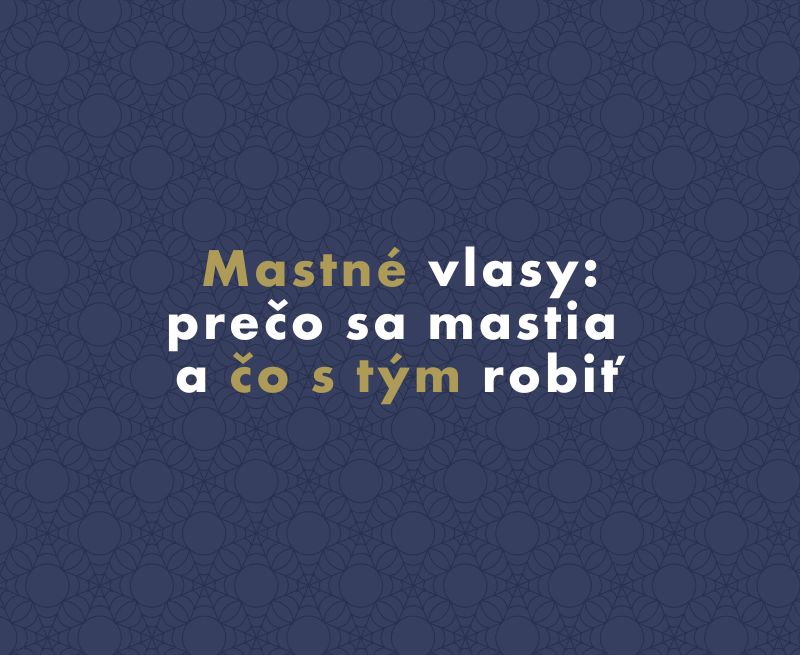 Mastné vlasy: prečo sa mastia a čo s tým robiť