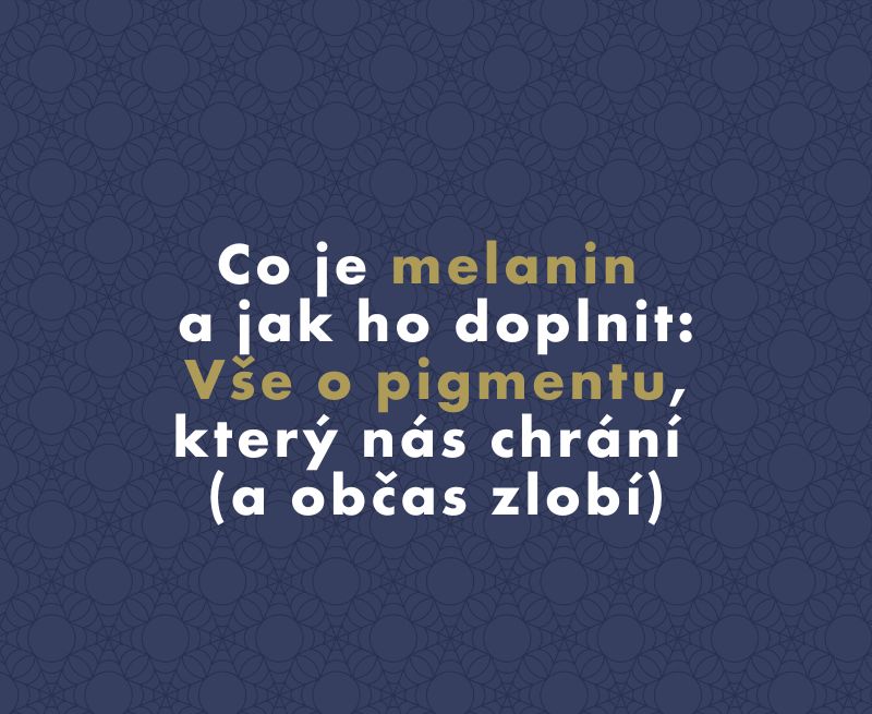 Co je melanin a jak ho doplnit: Vše o pigmentu, který nás chrání (a občas zlobí)