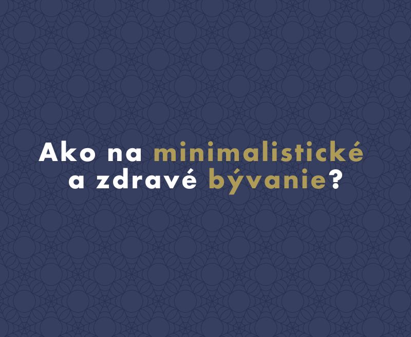 Ako na minimalistické a zdravé bývanie? Inovatívne riešenia od profesionálov