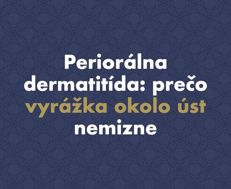 Periorálna dermatitída: Prečo vyrážka okolo úst nemizne a prečo ju kortikoidná masť môže zhoršiť