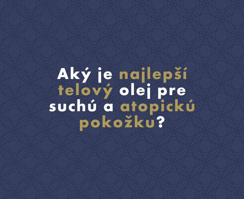 Aký je najlepší telový olej pre suchú a atopickú pokožku?