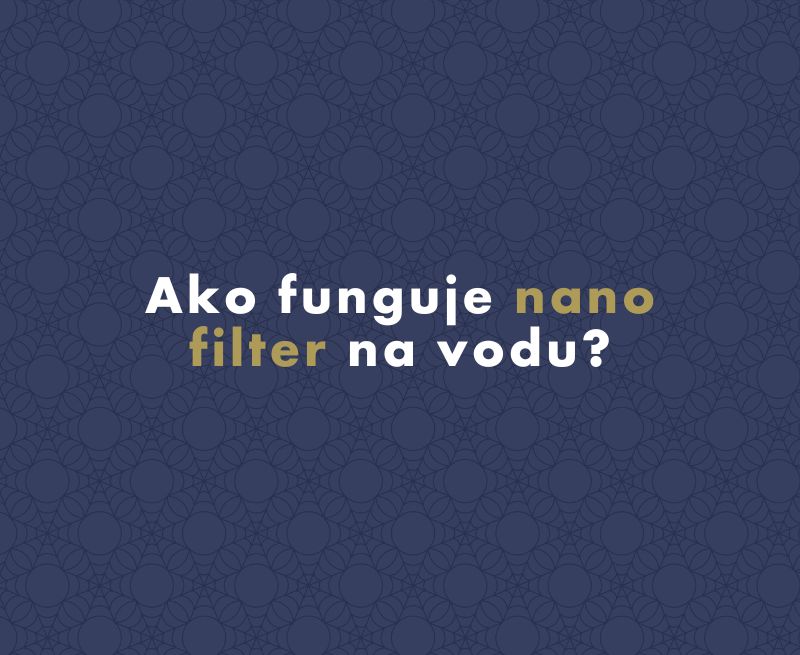 Ako funguje nano filter na vodu?