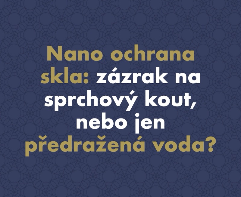 Nano ochrana skla: Zázrak na sprchový kout, nebo jen předražená voda? Co opravdu funguje a co je marketing