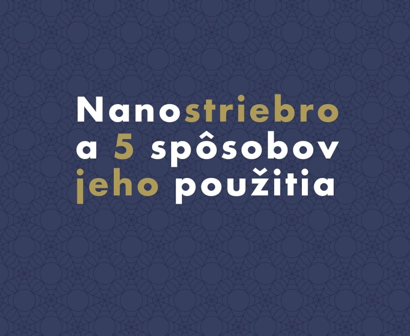Nanostriebro a 5 spôsobov jeho použitia