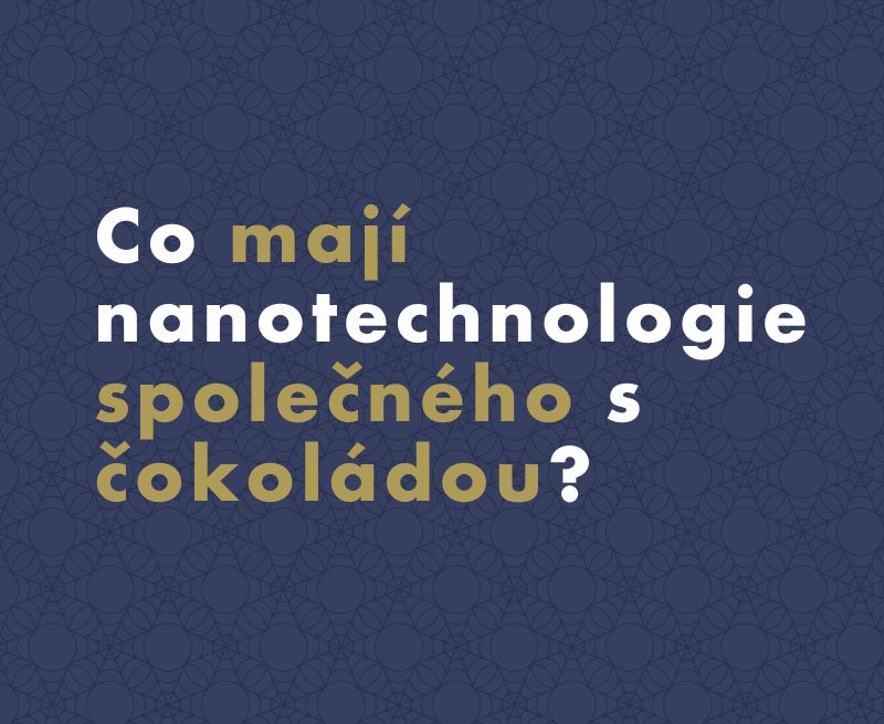 Co mají nanotechnologie společného s čokoládou?