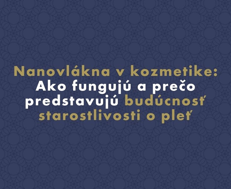 Nanovlákna v kozmetike: Ako fungujú a prečo predstavujú budúcnosť starostlivosti o pleť