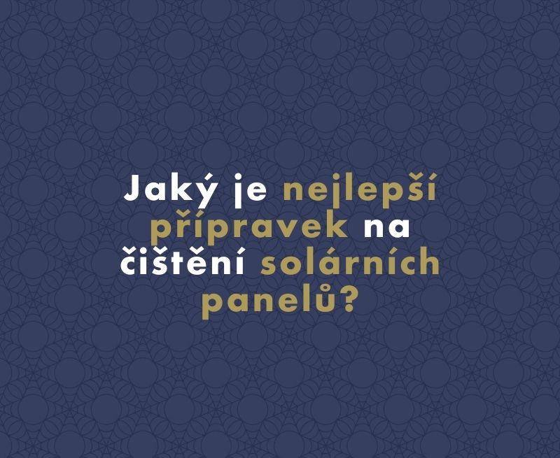 Jaký je nejlepší přípravek na čištění solárních panelů?