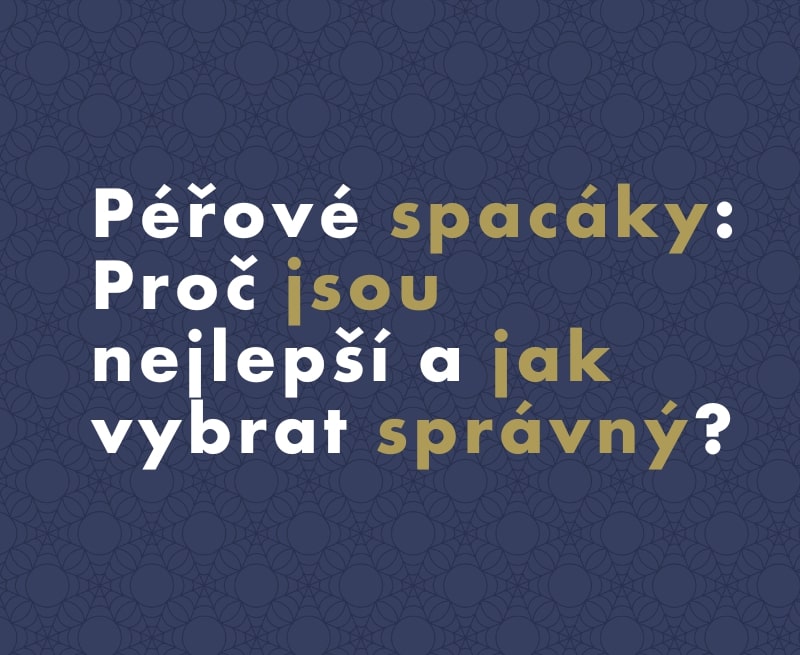 Péřové spacáky: Proč jsou nejlepší a jak vybrat správný?
