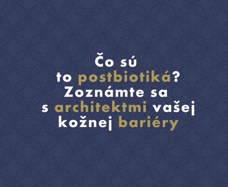 Čo sú to postbiotiká? Zoznámte sa s architektmi vašej kožnej bariéry