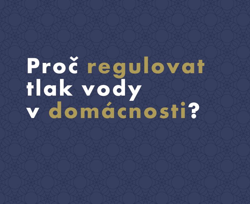 Proč regulovat tlak vody v domácnosti?