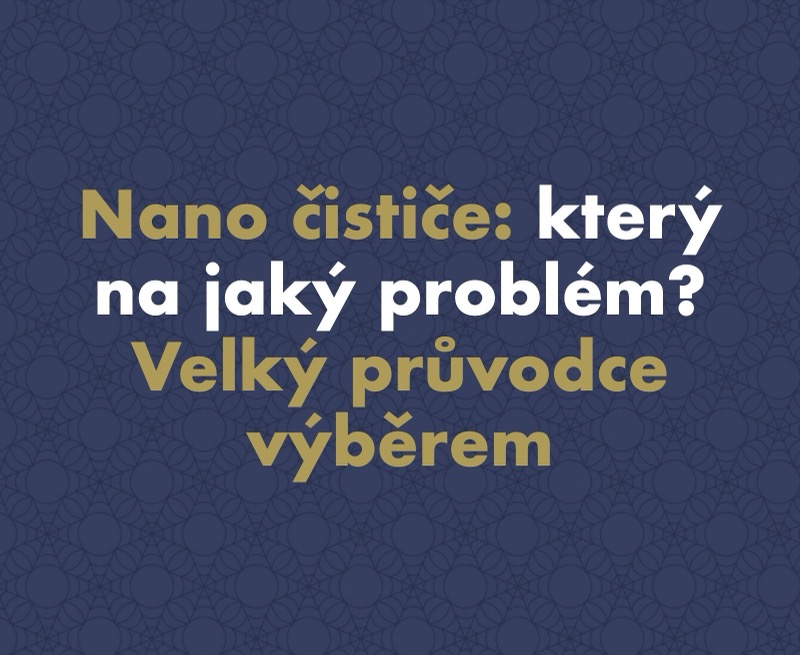 Který nano čistič na jaký problém? Velký průvodce, jak vybrat a neutopit peníze pod dřezem