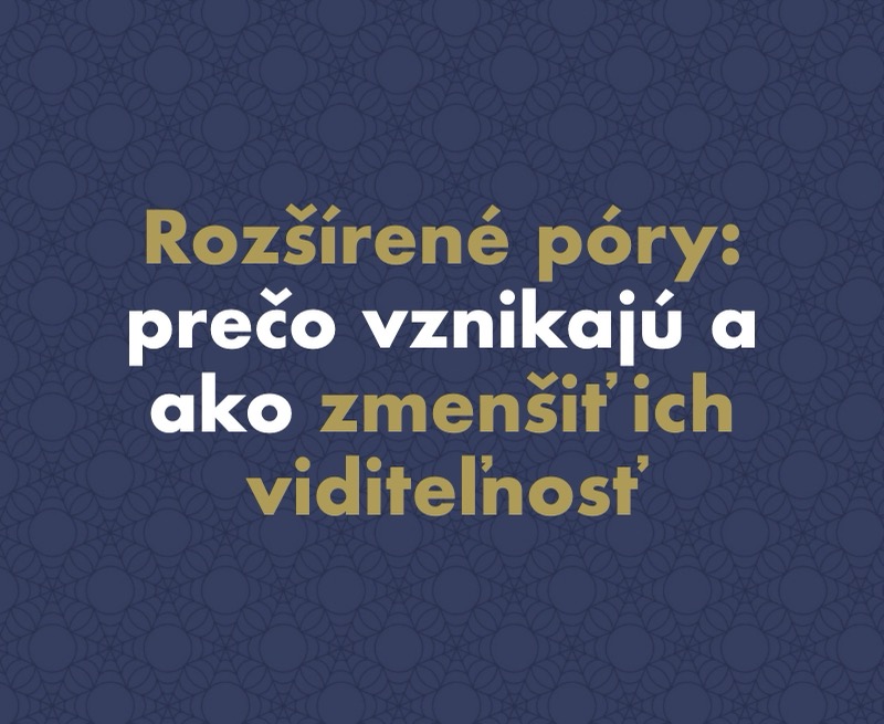Rozšírené póry: prečo vznikajú a ako zmenšiť ich viditeľnosť