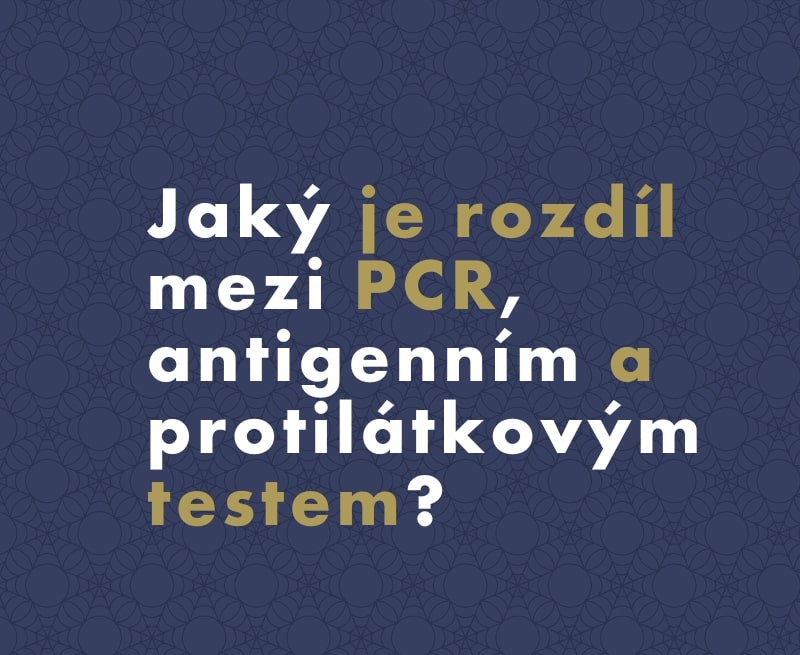 Jaký je rozdíl mezi PCR, antigenním a protilátkovým testem?