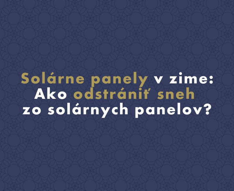 Solárne panely v zime: Ako odstrániť sneh zo solárnych panelov?