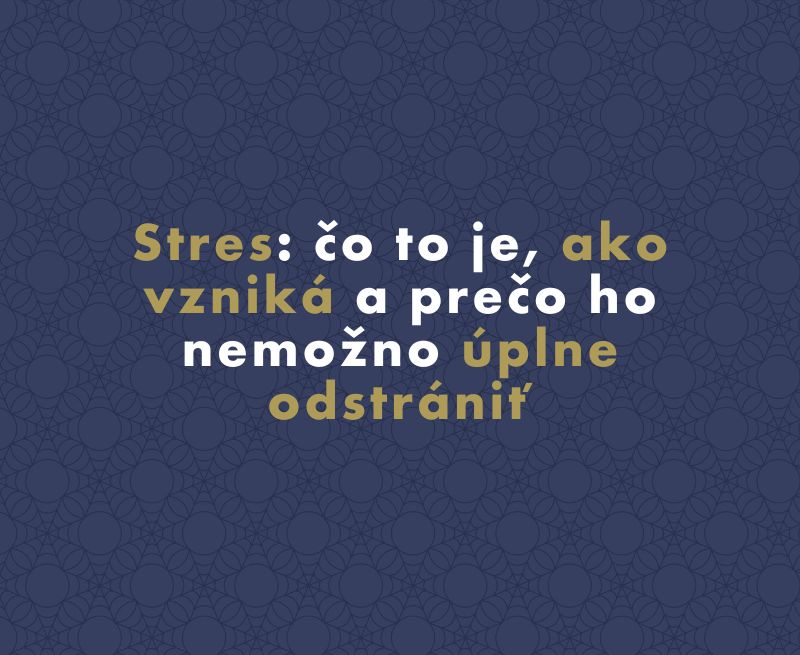 Stres: čo to je, ako vzniká a prečo ho nemožno úplne odstrániť
