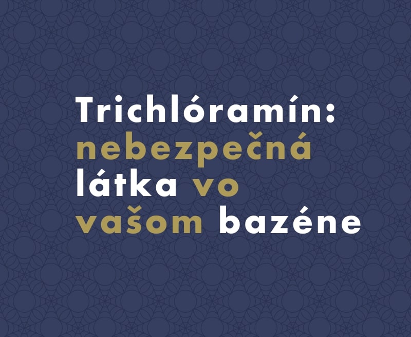 Trichlóramín: nebezpečná látka vo vašom bazéne