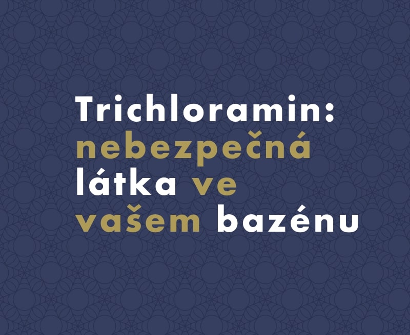 Trichloramin: nebezpečná látka ve vašem bazénu