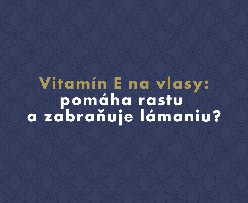 Vitamín E na vlasy: pomáha rastu a zabraňuje lámaniu?