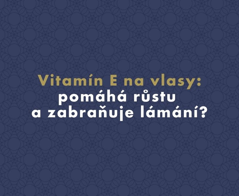 Vitamín E na vlasy: pomáhá růstu a zabraňuje lámání?