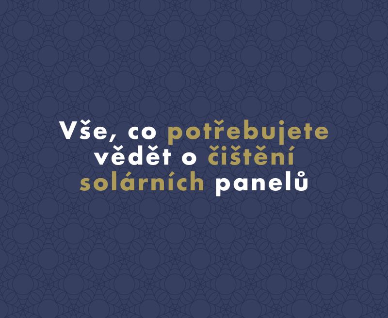 Vše, co potřebujete vědět o čištění solárních panelů
