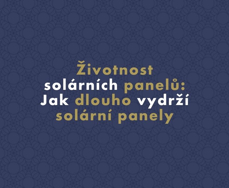 Životnost solárních panelů: Jak dlouho vydrží solární panely