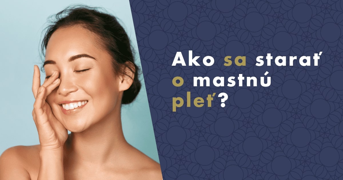 Ako sa starať o mastnú pleť?