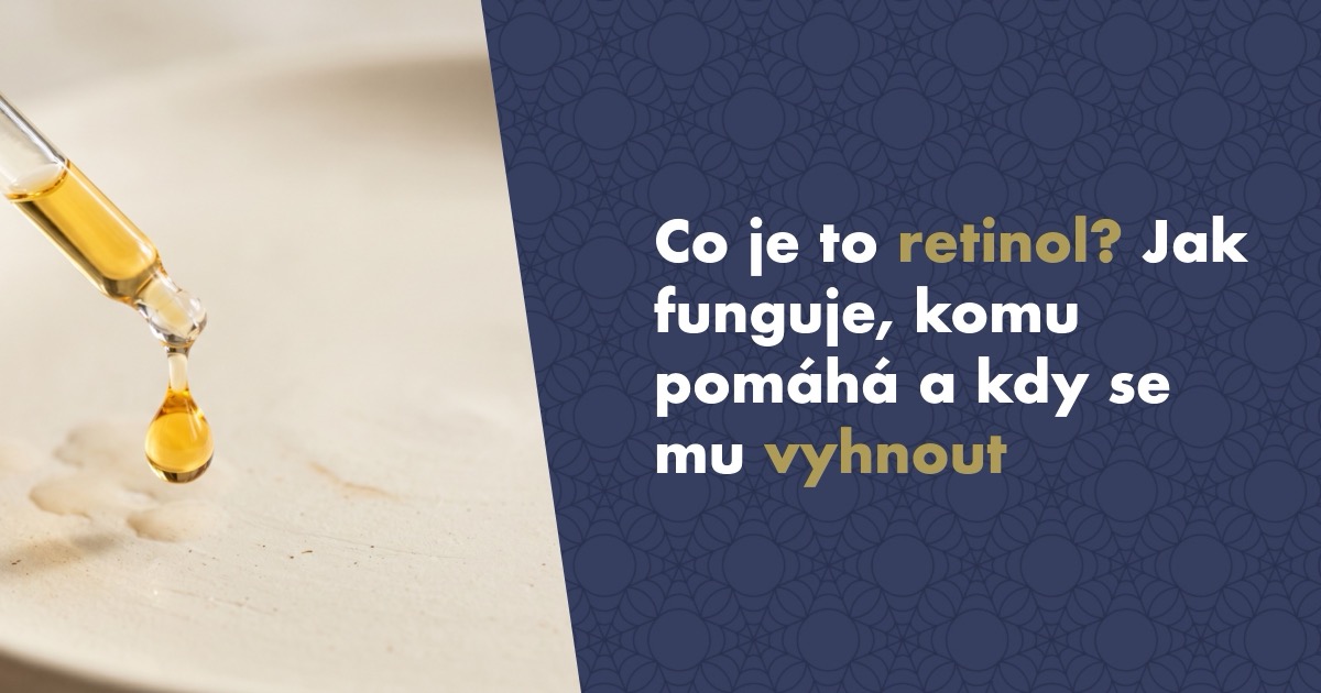 Co je to retinol? Jak funguje, komu pomáhá a kdy se mu raději vyhnout