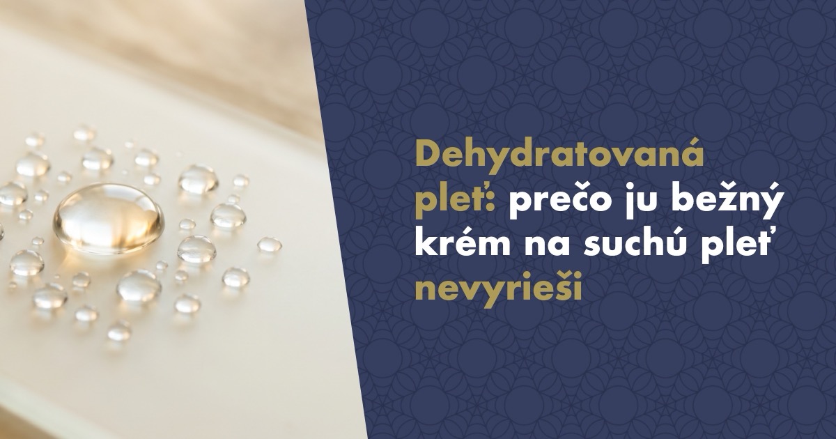 Dehydratovaná pleť: prečo ju bežný krém na suchú pleť nevyrieši