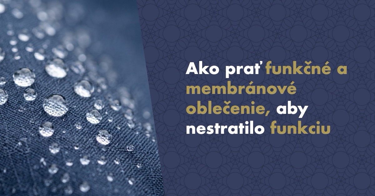 Ako prať funkčné a membránové oblečenie, aby nestratilo funkciu: Návod, vďaka ktorému ti bunda za desať tisíc vydrží roky