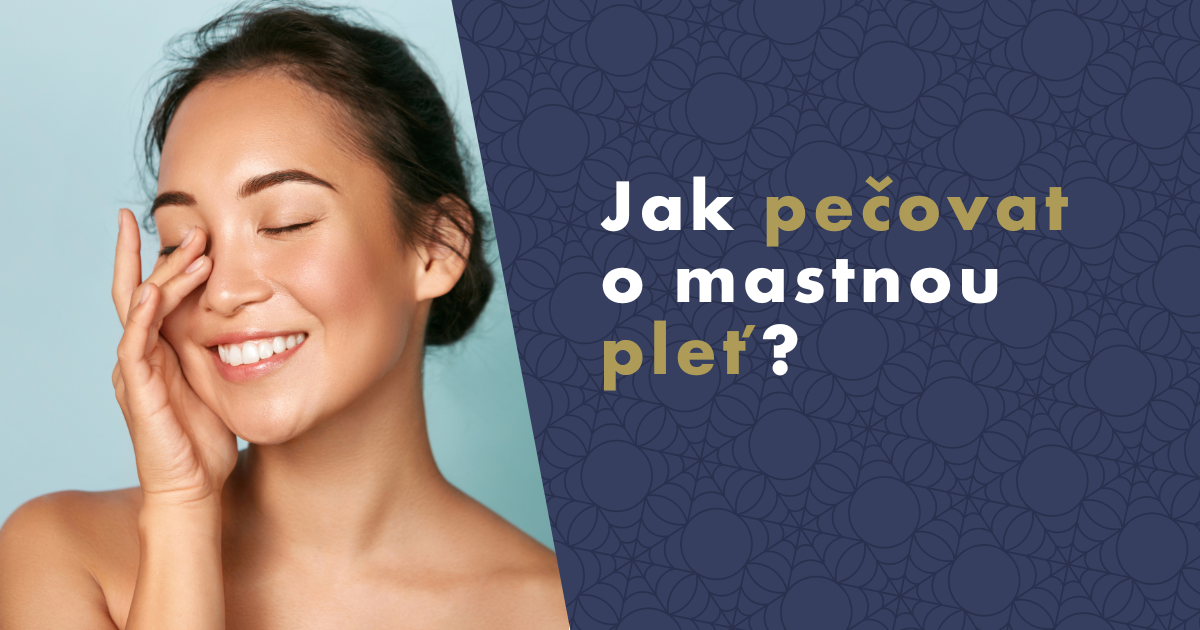 Jak pečovat o mastnou pleť?