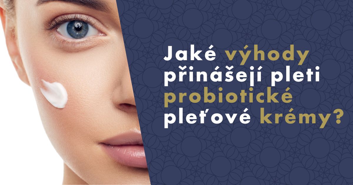 Jaké výhody přinášejí pleti probiotické pleťové krémy?