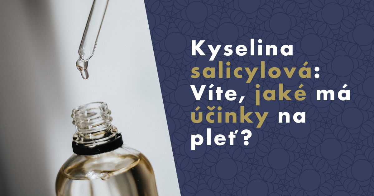 Kyselina salicylová: Víte, jaké má účinky na pleť a jak ji správně používat?