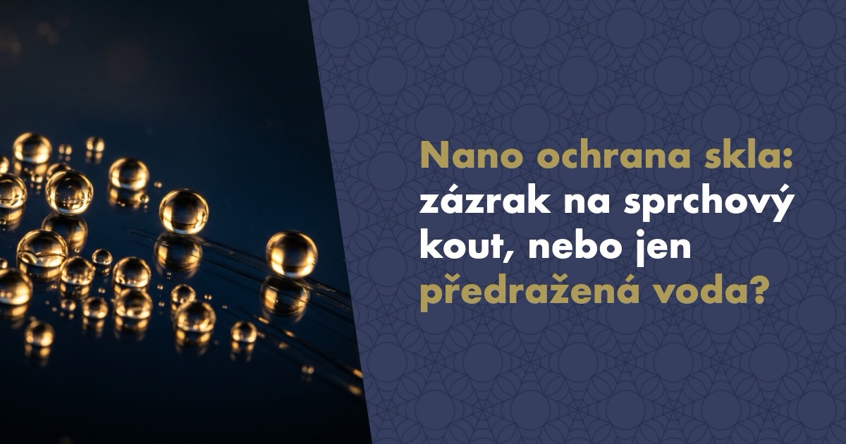 Nano ochrana skla: Zázrak na sprchový kout, nebo jen předražená voda? Co opravdu funguje a co je marketing