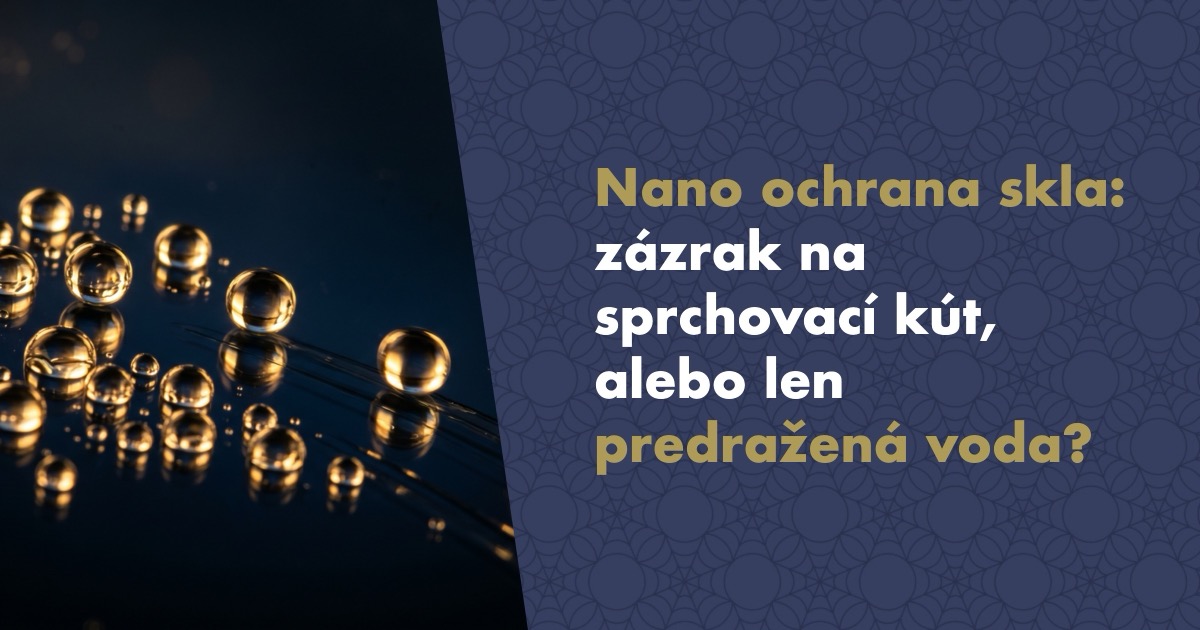 Nano ochrana skla: Zázrak na sprchový kút, alebo len predražená voda? Čo naozaj funguje a čo je marketing