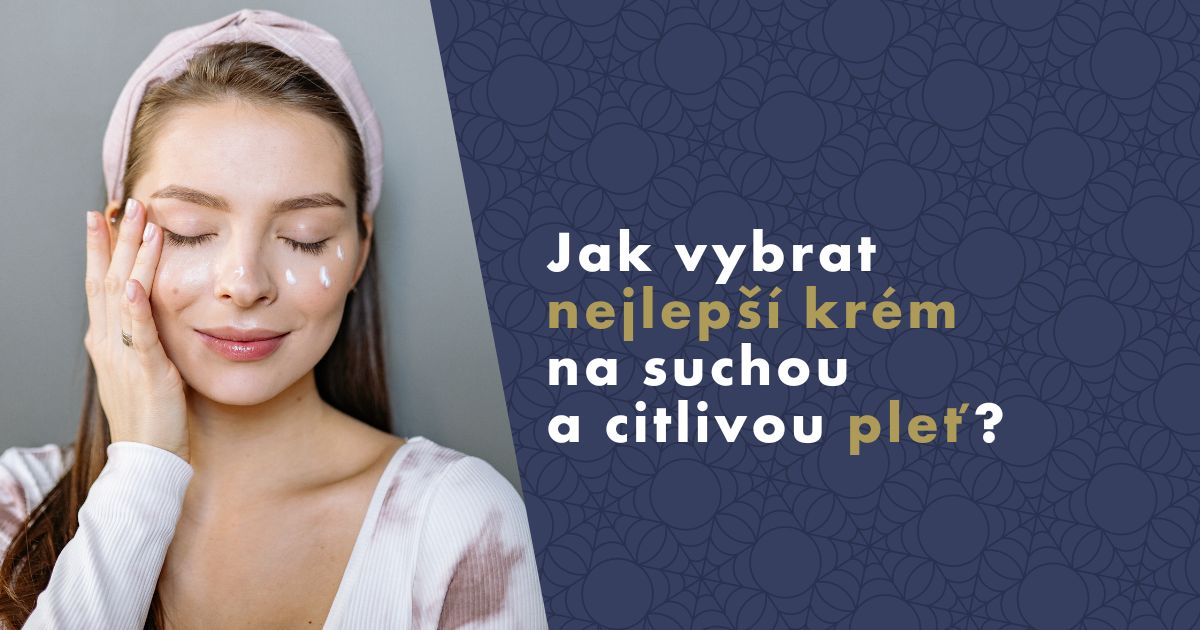 Jak vybrat nejlepší krém na suchou a citlivou pleť
