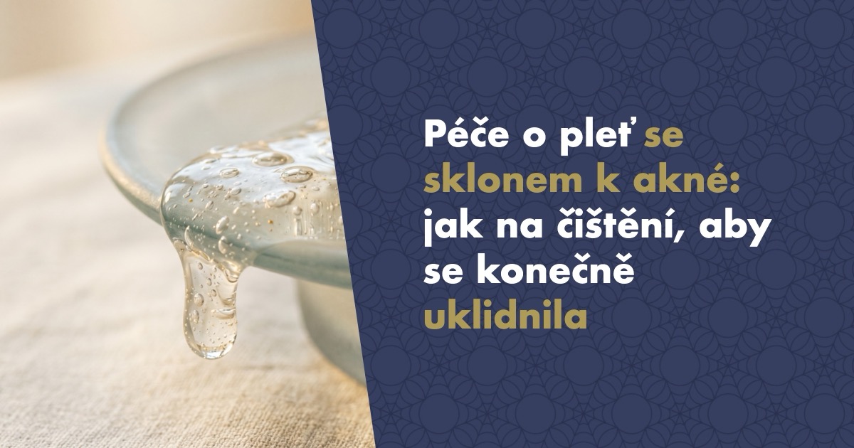 Péče o pleť se sklonem k akné: jak na čištění, aby se konečně uklidnila