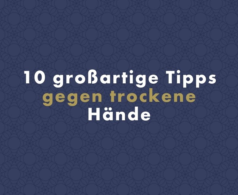 10 großartige Tipps gegen trockene Hände