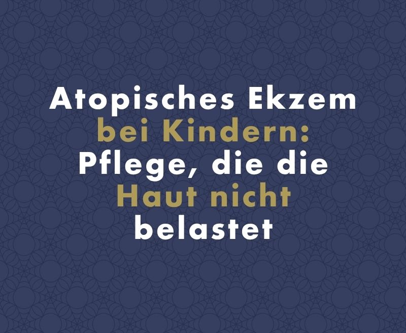 Atopisches Ekzem bei Kindern: Pflege, die die Haut nicht belastet