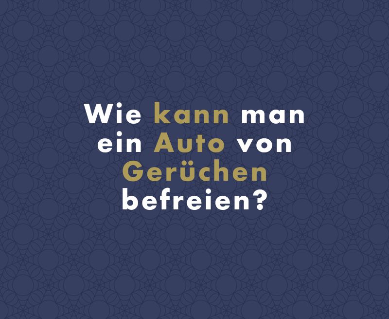 Wie kann man ein Auto einfach von Gerüchen befreien?
