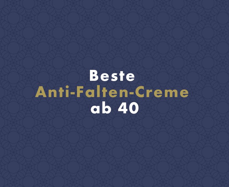 Beste Anti-Falten-Creme ab 40