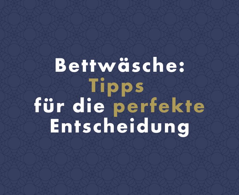 Bettwäsche: Tipps für die perfekte Entscheidung