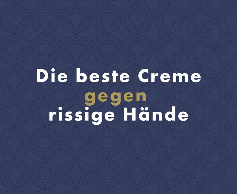 Was ist die beste Creme gegen rissige Hände?