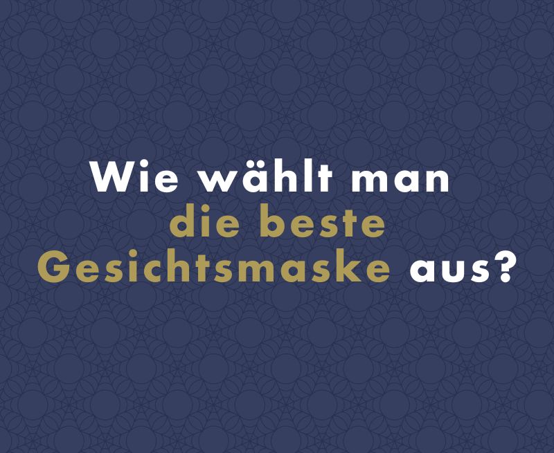 Wie wählt man die beste Gesichtsmaske aus?
