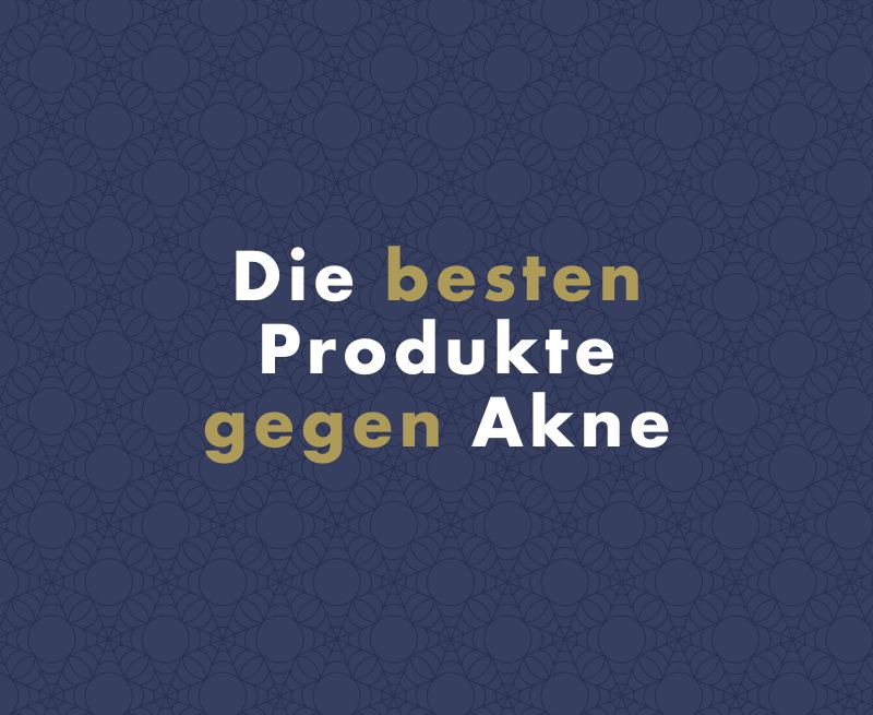 Die besten Produkte gegen Akne: Wie man sich in der Kosmetik zurechtfindet