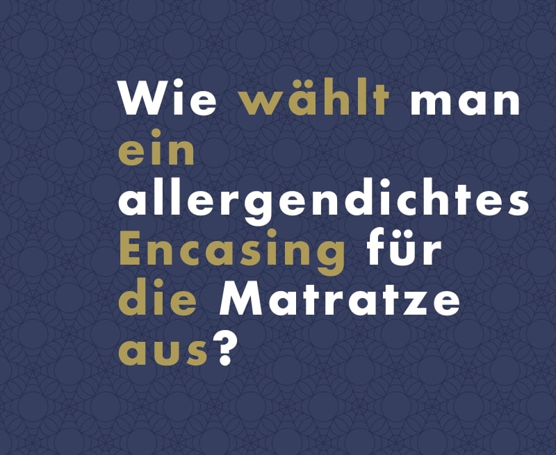 Wie wählt man ein allergendichtes Encasing für die Matratze aus?