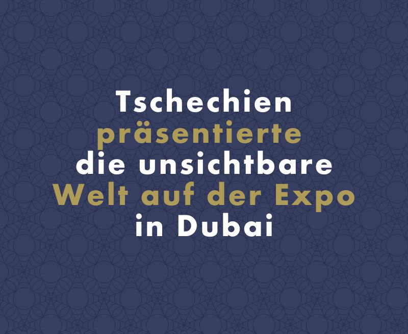 Tschechien präsentierte die unsichtbare Welt auf der Expo in Dubai