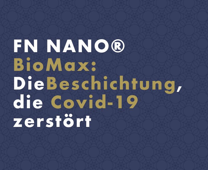 FN NANO® BioMax: Die Beschichtung, die Covid-19 zerstört