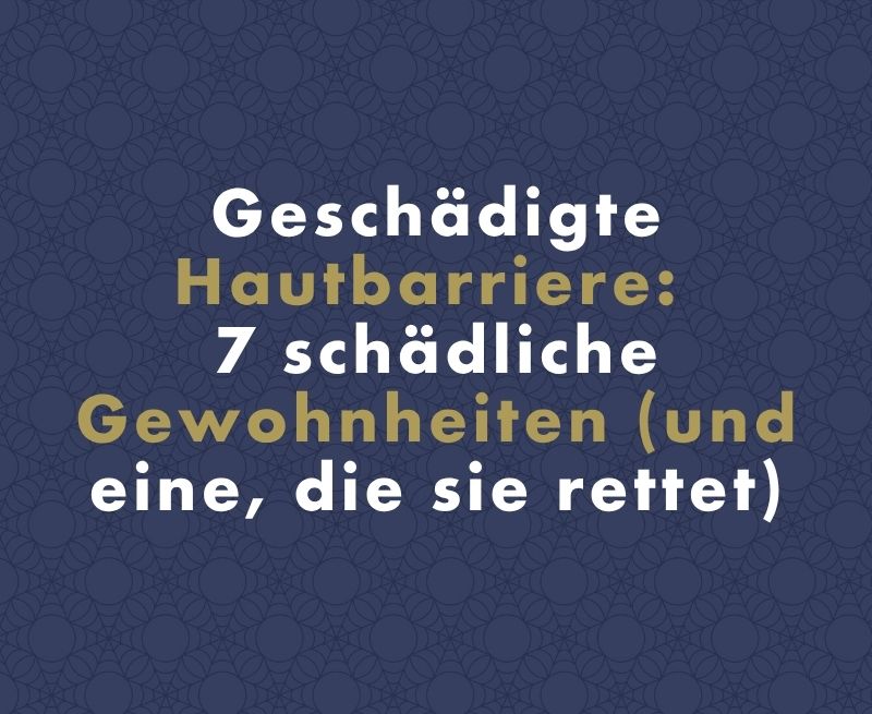 Geschädigte Hautbarriere: 7 schädliche Gewohnheiten (und eine, die sie rettet)