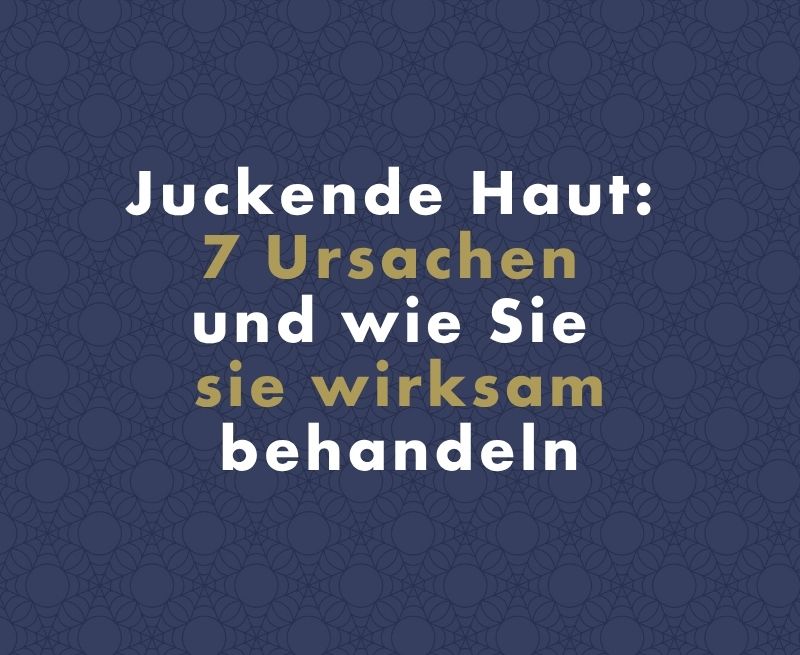 Juckende Haut: 7 Ursachen und wie Sie sie wirksam behandeln